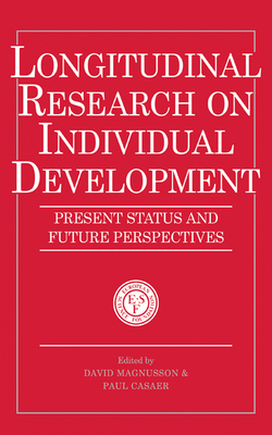 Longitudinal Research on Individual Development: Present Status and Future Perspectives - Magnusson, David (Editor), and Casaer, Paul (Editor)