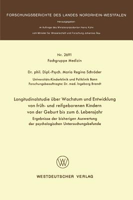 Longitudinalstudie ber Wachstum und Entwicklung von frh- und reifgeborenen Kindern von der Geburt bis zum 6. Lebensjahr: Ergebnisse der bisherigen Auswertung der psychologischen Untersuchungsbefunde - Schrder, Maria Regina