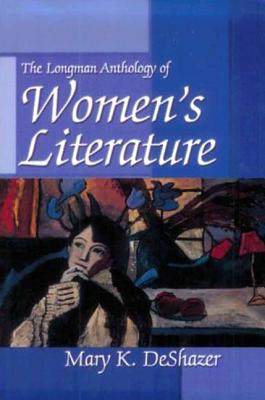 Longman Anthology of Women's Literature - DeShazer, Mary K.