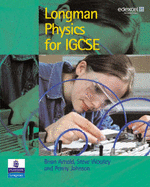 Longman Physics for IGCSE - Arnold, Brian, and Woolley, Steve, and Johnson, P