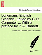 Longmans' English Classics. Edited by G. R. Carpenter ... with a Preface by P. A. Barnett. - Carpenter, George Rice, and Barnett, Percy Arthur