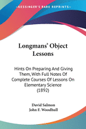 Longmans' Object Lessons: Hints On Preparing And Giving Them, With Full Notes Of Complete Courses Of Lessons On Elementary Science (1892)