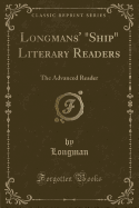 Longmans' "ship" Literary Readers: The Advanced Reader (Classic Reprint)