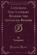 Longmans Ship Literary Readers the Advanced Reader, Vol. 1 (Classic Reprint)
