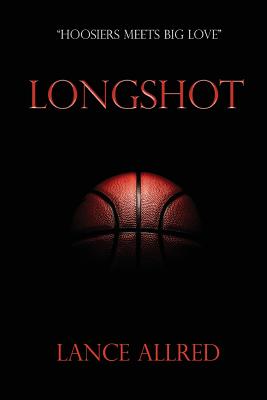 Longshot: The Adventures of a Deaf Fundamentalist Mormon Kid and his Journey to the NBA - Allred, Lance