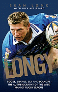 Longy: Booze, Brawls, Sex and Scandal--The Autobiography of the Wild Man of Rugby League