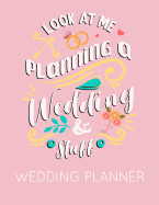 Look at Me Planning a Wedding and Stuff Wedding Planner: Pink Wedding Planner Book and Organizer with Checklists, Guest List and Seating Chart