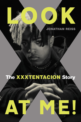 Look at Me!: The Xxxtentacion Story - Reiss, Jonathan