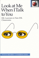 Look at Me When I Talk to You: ESL Learners in Non-ESL Classrooms