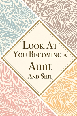 Look At You Becoming a Aunt And Shit: Aunt Thank You And Appreciation Gifts from . Beautiful Gag Gift for Men and Women. Fun, Practical And Classy Alternative to a Card for Aunt - Publishing, Med Reda