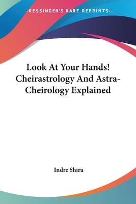 Look At Your Hands! Cheirastrology And Astra-Cheirology Explained - Shira, Indre