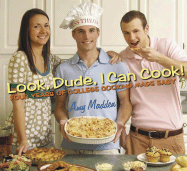 Look, Dude, I Can Cook!: Four Years of College Cooking Made Easy - Madden, Amy