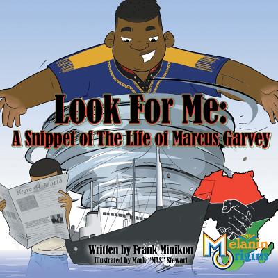 Look For Me: A Snippet of The Life of Marcus Garvey - Minikon, Francis W, Jr.