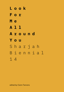 Look for Me All Around You: Sharjah Biennial 14: Leaving the Echo Chamber