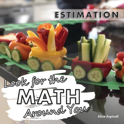 Look for the Math Around You: Estimation - Aspinall, Alice