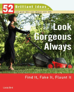 Look Gorgeous Always: Find it, Fake it, Flaunt it