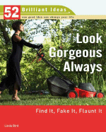 Look Gorgeous Always: Find It, Fake It, Flaunt It - Bird, Linda