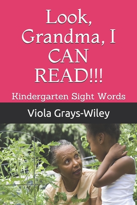 Look, Grandma, I CAN READ!!!: Kindergarten Sight Words - Grays-Wiley, Viola