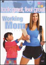 Look Great, Feel Great: Working Mom Fitness