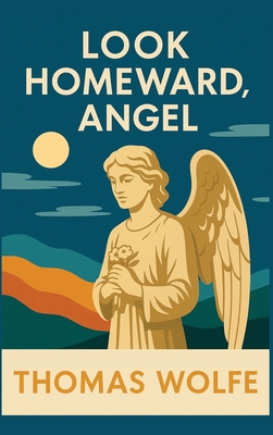 Look Homeward, Angel - Wolfe, Thomas