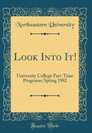 Look Into It!: University College Part-Time Programs; Spring 1982 (Classic Reprint)