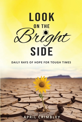 Look on the Bright Side: Daily Rays of Hope for Tough Times - Crimbley, April