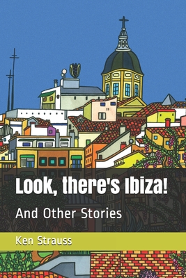 Look, there's Ibiza!: And Other Stories - Strauss, Ken