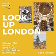 Look Up London: Discover the details you have never noticed before in 10 walks