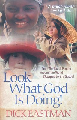 Look What God Is Doing!: True Stories of People Around the World Changed by the Gospel - Eastman, Dick