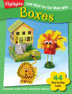 Look What You Can Make With Boxes: Creative crafts from everyday objects