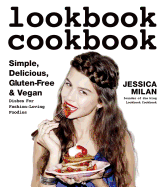 Lookbook Cookbook: Simple, Delicious, Gluten-Free & Vegan Dishes for Fashion Loving Foodies