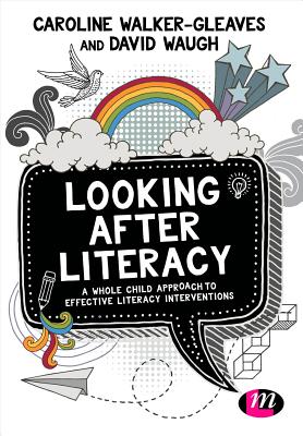 Looking After Literacy: A Whole Child Approach to Effective Literacy Interventions - Walker-Gleaves, Caroline, and Waugh, David