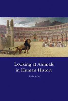 Looking at Animals in Human History - Kalof, Linda