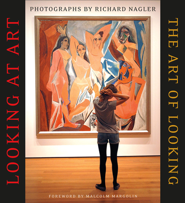 Looking at Art, the Art of Looking - Nagler, Richard, and Margolin, Malcolm (Foreword by)