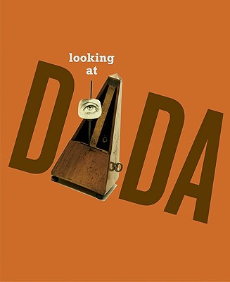 Looking at Dada - Blythe, Sarah Ganz (Text by), and Powers, Edward (Text by)