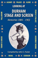 Looking at Durham Stage and Screen: Memories 1884 - 1963