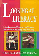 Looking at Literacy: Using Images of Literacy to Explore the World of Reading & Writing - Hall, Nigel, Professor, and Hall