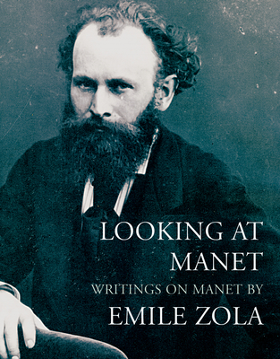 Looking at Manet: Writings on manet by Emile Zola - Zola, mile, and Lethbridge, Robert, and Ross, Michael