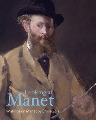 Looking at Manet - Zola, Emile, and Lethbridge, Robert (Introduction by)