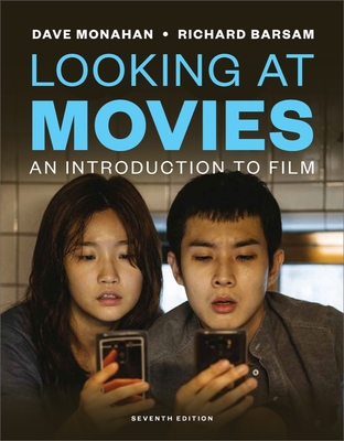 Looking at Movies: An Introduction to Film - Monahan, Dave, and Barsam, Richard