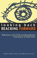 Looking Back, Reaching Forward: Reflections on the Truth and Reconciliation Commission of South Africa