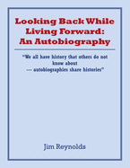 Looking Back While Living Forward: an Autobiography: A Life Viewing Discrimination and Injustices Toward Minorities