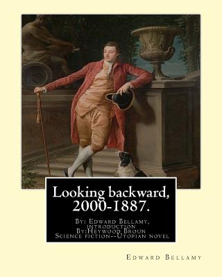 Looking backward, 2000-1887. By: Edward Bellamy, introduction By: Heywood Broun: Heywood Campbell Broun, Jr. ( December 7, 1888 - December 18, 1939) was an American journalist. - Broun, Heywood, and Bellamy, Edward