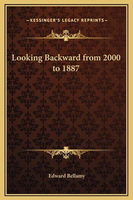 Looking Backward from 2000 to 1887 - Bellamy, Edward