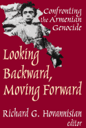 Looking Backward, Moving Forward: Confronting the Armenian Genocide