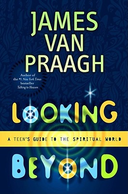 Looking Beyond: A Teen's Guide to the Spiritual World - Van Praagh, James
