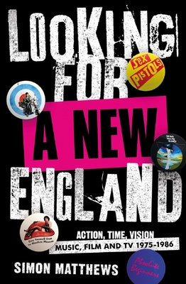 Looking for a New England: Action, Time, Vision: Music, Film and TV 1975 - 1986 - Matthews, Simon