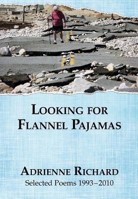 Looking for Flannel Pajamas: Selected Poems 1993-2010 - Richard, Adrienne