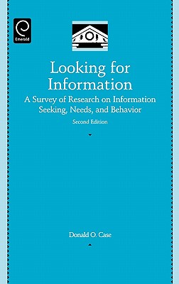 Looking for Information: A Survey of Research on Information Seeking, Needs, and Behavior - Case, Donald O