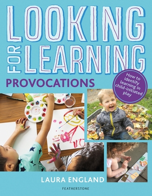 Looking for Learning: Provocations: Creative ideas for incorporating provocations into all child-led play - England, Laura